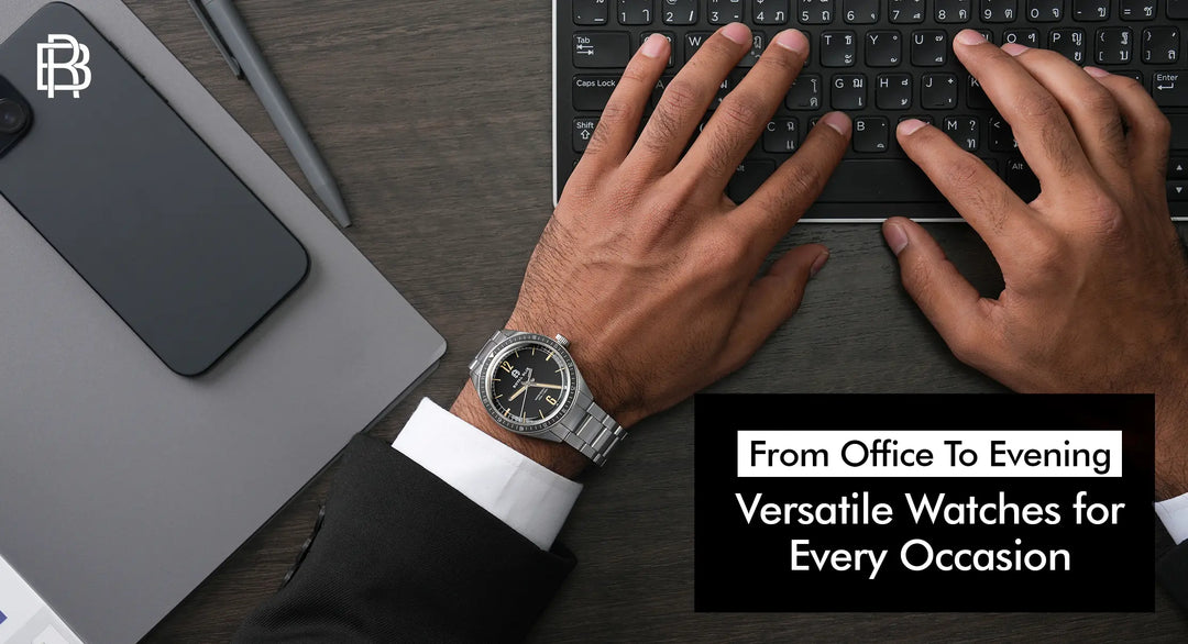 From Office to Evening Events: Versatile Watches for Every Occasion